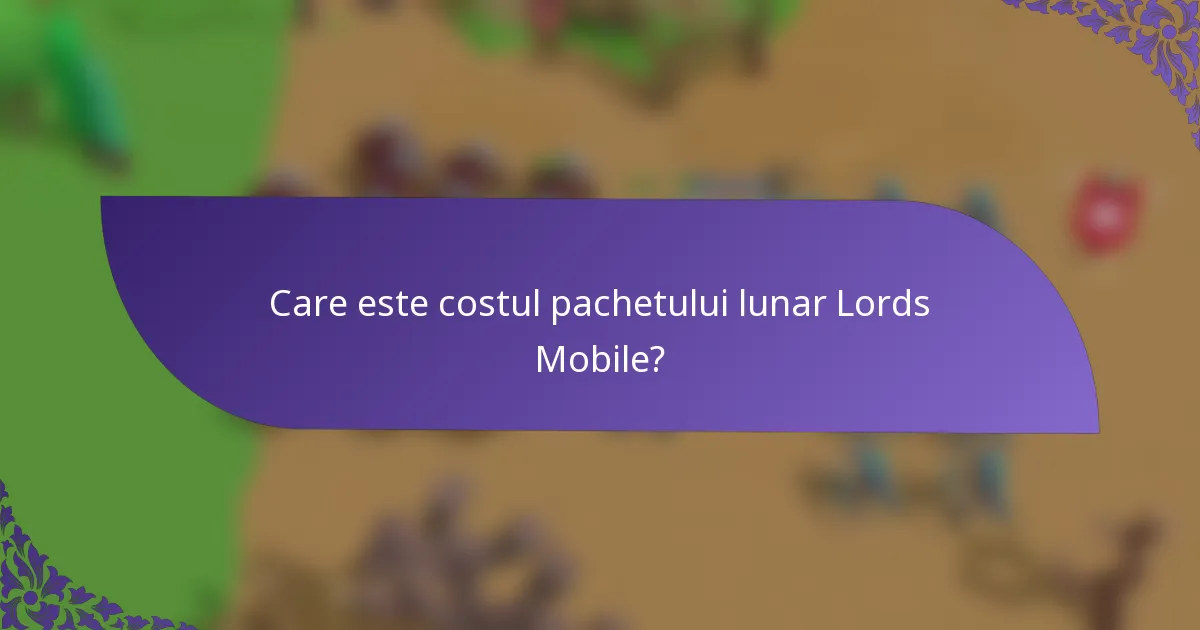 Care este costul pachetului lunar Lords Mobile?