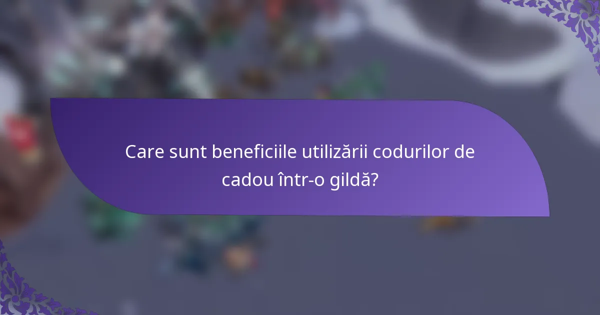 Care sunt beneficiile utilizării codurilor de cadou într-o gildă?