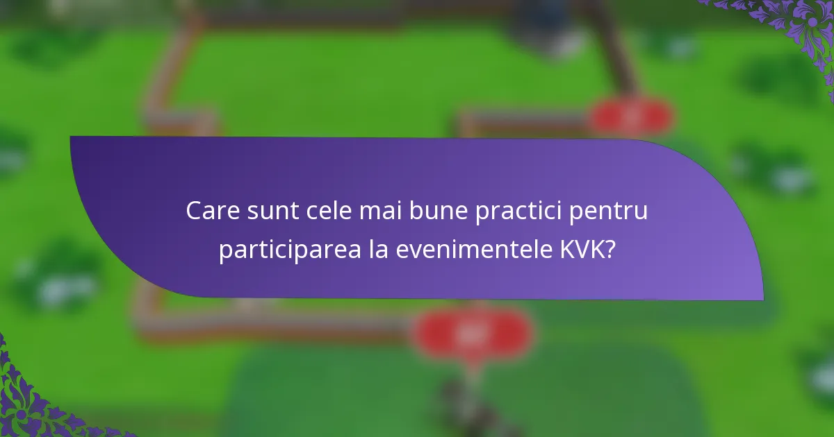 Care sunt cele mai bune practici pentru participarea la evenimentele KVK?