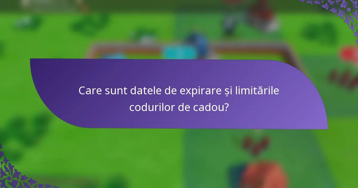 Care sunt datele de expirare și limitările codurilor de cadou?