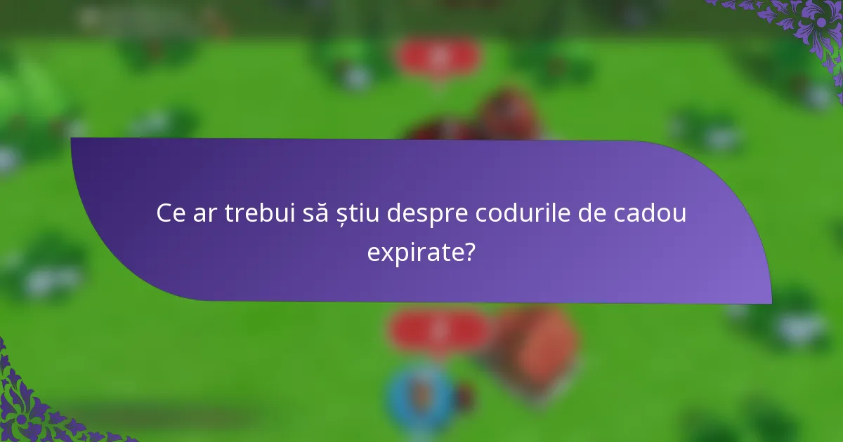 Ce ar trebui să știu despre codurile de cadou expirate?