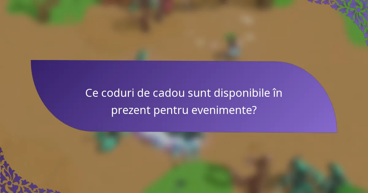 Ce coduri de cadou sunt disponibile în prezent pentru evenimente?