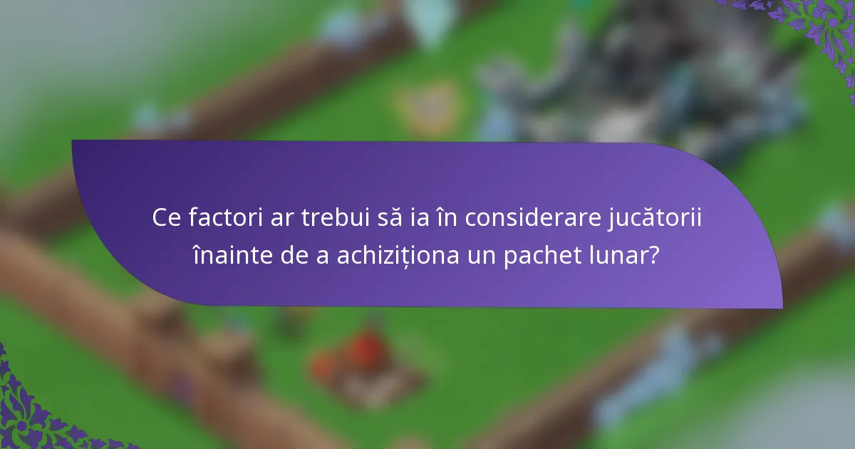 Ce factori ar trebui să ia în considerare jucătorii înainte de a achiziționa un pachet lunar?
