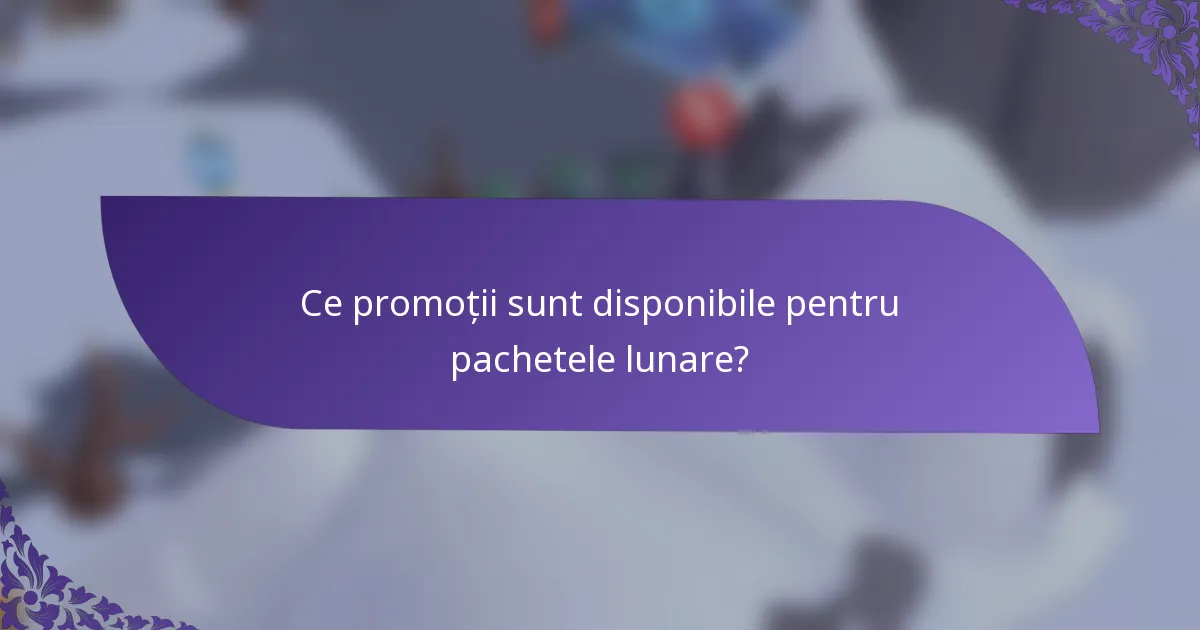 Ce promoții sunt disponibile pentru pachetele lunare?