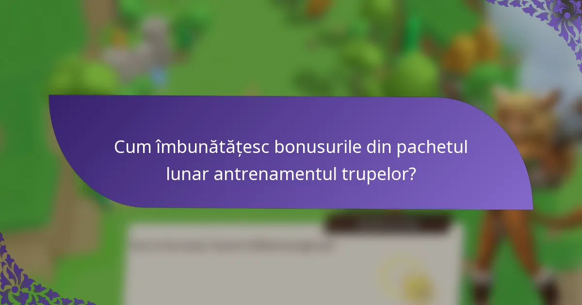 Cum îmbunătățesc bonusurile din pachetul lunar antrenamentul trupelor?