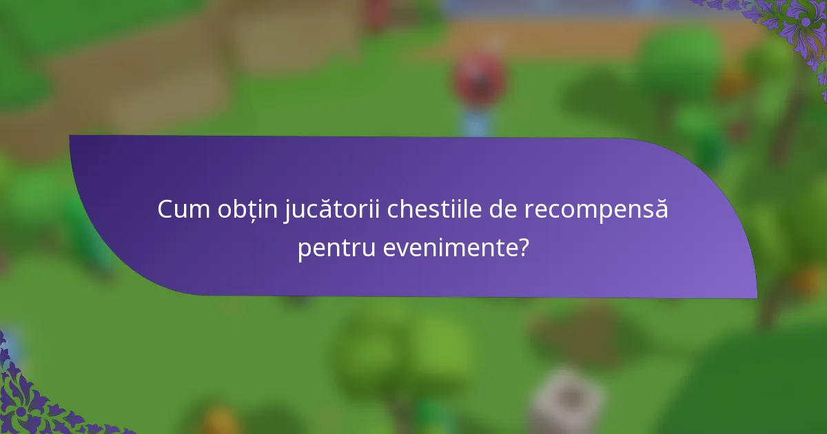 Cum obțin jucătorii chestiile de recompensă pentru evenimente?