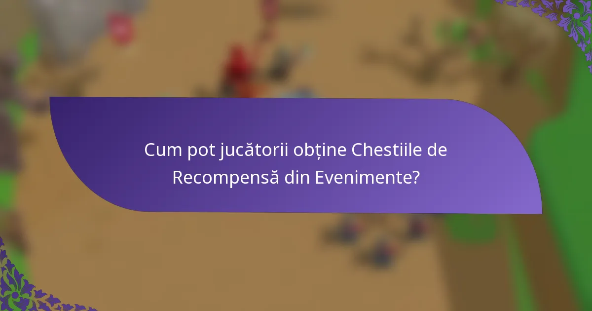 Cum pot jucătorii obține Chestiile de Recompensă din Evenimente?