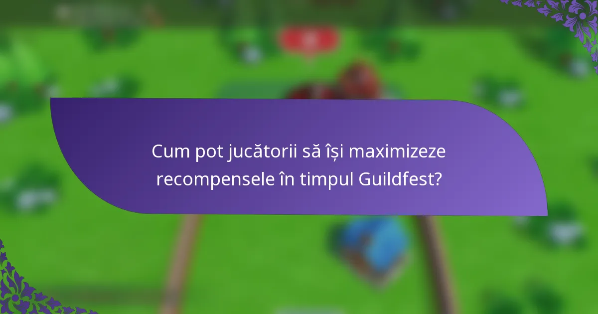 Cum pot jucătorii să își maximizeze recompensele în timpul Guildfest?