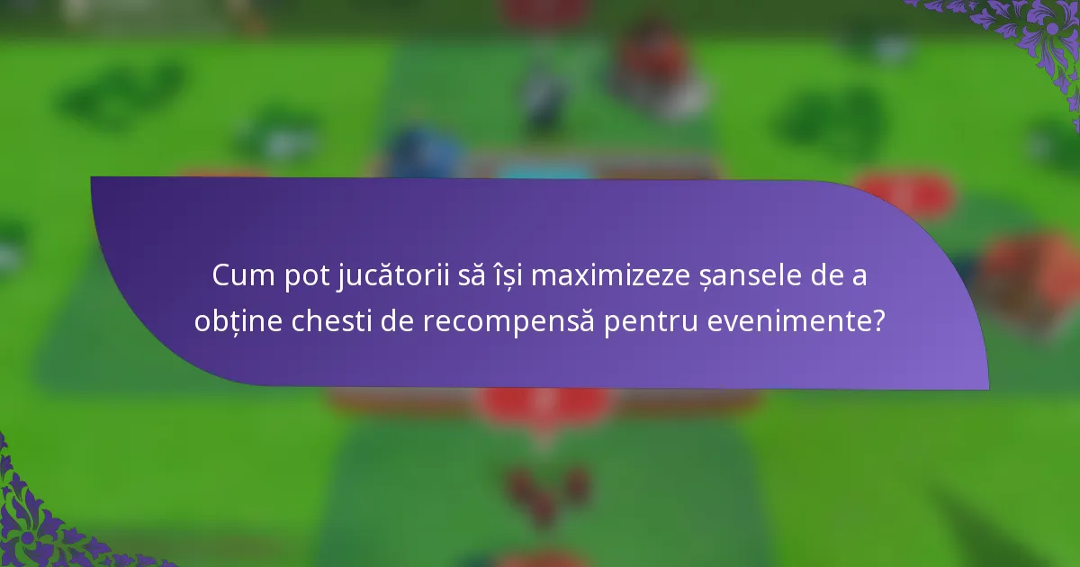 Cum pot jucătorii să își maximizeze șansele de a obține chesti de recompensă pentru evenimente?