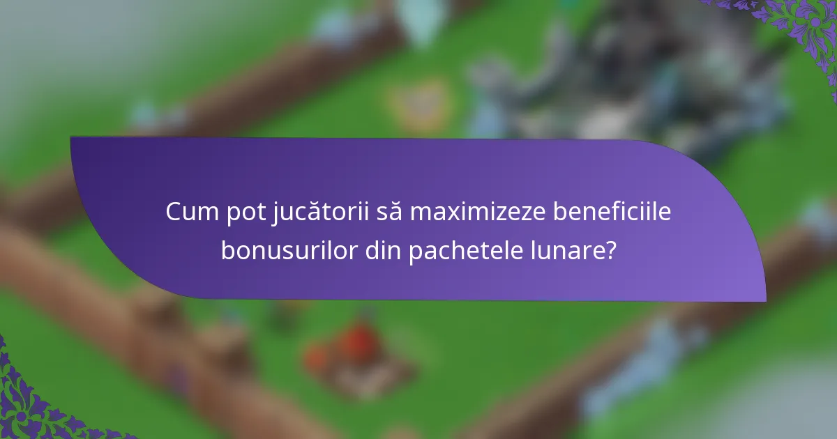 Cum pot jucătorii să maximizeze beneficiile bonusurilor din pachetele lunare?