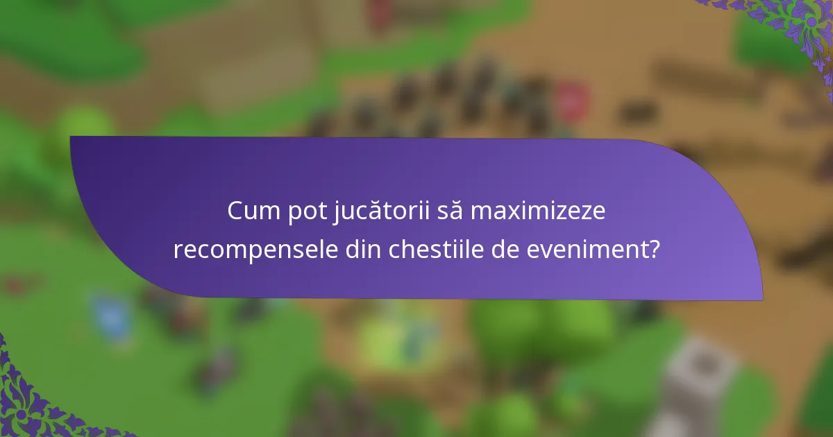 Cum pot jucătorii să maximizeze recompensele din chestiile de eveniment?