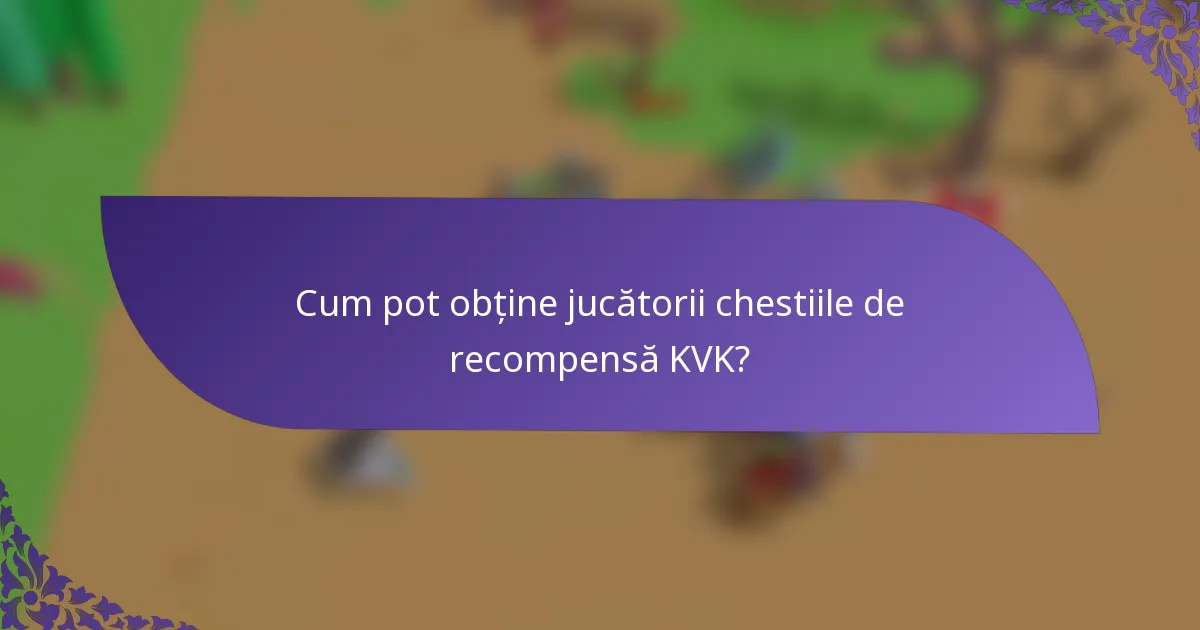 Cum pot obține jucătorii chestiile de recompensă KVK?