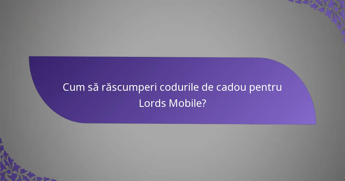 Cum să răscumperi codurile de cadou pentru Lords Mobile?