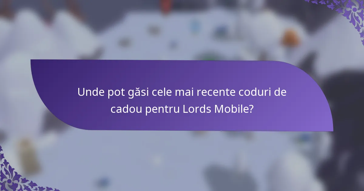 Unde pot găsi cele mai recente coduri de cadou pentru Lords Mobile?